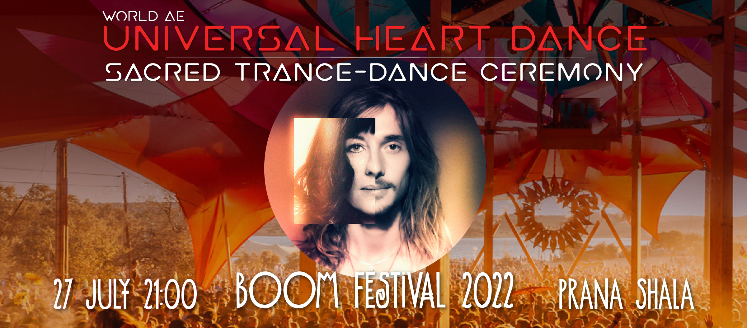 World Ae, Boom Festival 2022, Universal Heart Dance, Portugal, Sacred Trance Dance Ceremony, Prana Shala, Being Fields, Healing Area
