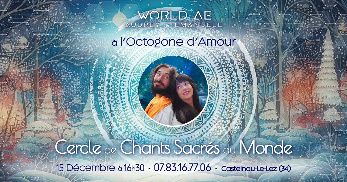 Cercle de chants sacrés du monde, Octobre Shiva, Kirtan, Mantra, Bhajan, Chants médecine, Montpellier, World AE, Universal heart dance, Méditation, Bhakti, Yoga, Musique, Audrey, Emanuele