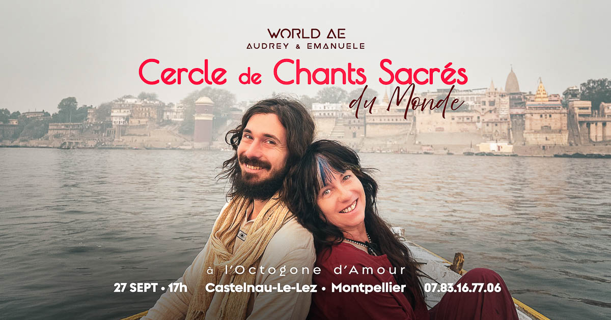 Cercle de chants sacrés du monde, Shiva, Shakti, Kirtan, Mantra, Bhajan, Chants médecine, Montpellier, Castelnau-Le-Lez, World AE, Méditation, Bhakti, Yoga, Musique, Audrey, Emanuele, Octogone d'Amour